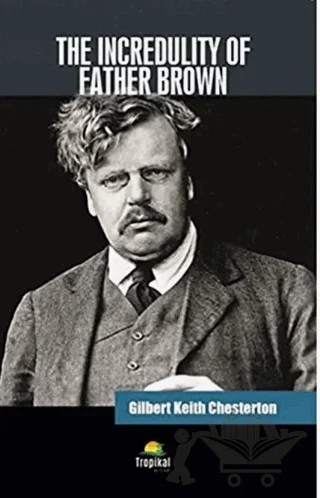 The Incredulity Of Father Brown – Gilbert Keith Chesterton – Tropikal Kitap kitap kapağı