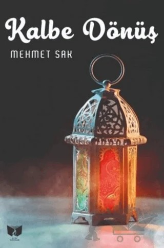 Kalbe Dönüş – Mehmet Sak – Ateş Yayınları kitap kapağı