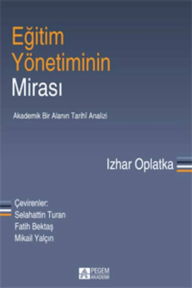Eğitim Yönetiminin Mirası – Izhar Oplatka – Pegem Akademi Yayıncılık kitap kapağı