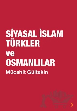Siyasal İslam Türkler ve Osmanlılar – Mücahit Gültekin – Cinius Yayınları kitap kapağı