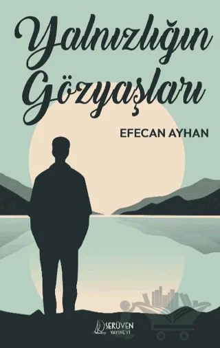 Yalnızlığın Gözyaşları – Efecan Ayhan – Serüven Yayınevi kitap kapağı