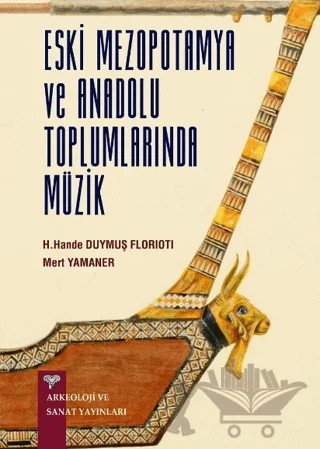 Eski Anadolu ve Mezopotamya Toplumlarında Müzik – H. Hande Duymuş Florioti, Mert Yamaner – Arkeoloji ve Sanat Yayınları kitap kapağı