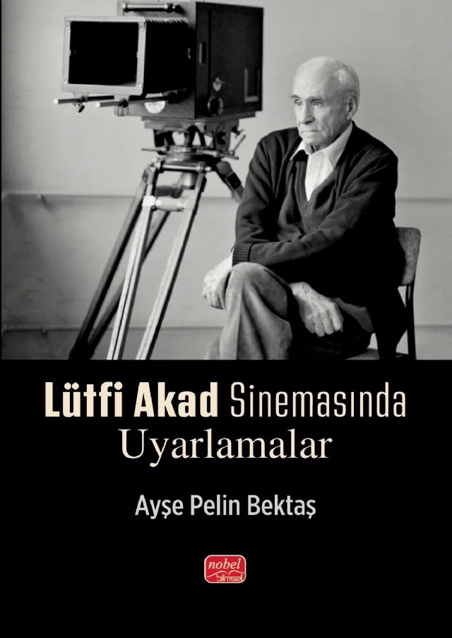 Lütfi Akad Sinemasında Uyarlamalar – Ayşe Pelin Bektaş – Nobel Bilimsel Eserler kitap kapağı