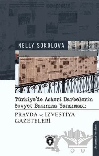 Türkiye'de Askeri Darbelerin Sovyet Basınına Yansıması – Nelly Sokolova – Dorlion Yayınları kitap kapağı