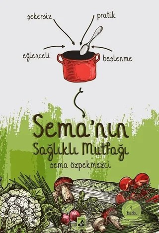 Sema'nın Sağlıklı Mutfağı – Sema Özpekmezci – Küsurat Yayınları kitap kapağı