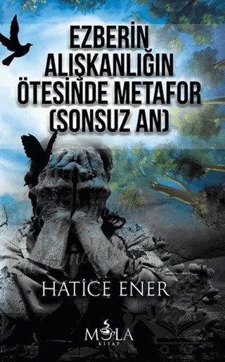 Ezberin Alışkanlığın Ötesinde Metafor (Sonsuz An) – Hatice Ener – Mola Kitap kitap kapağı