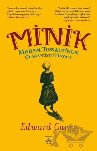 Minik - Madam Tussaud’nun Olağanüstü Hayatı – Edward Carey – İthaki Yayınları kitap kapağı