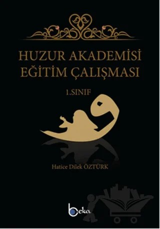 Huzur Akademisi Eğitim Çalışması 1. Sınıf – Hatice Dilek Öztürk – Beka Yayınları kitap kapağı