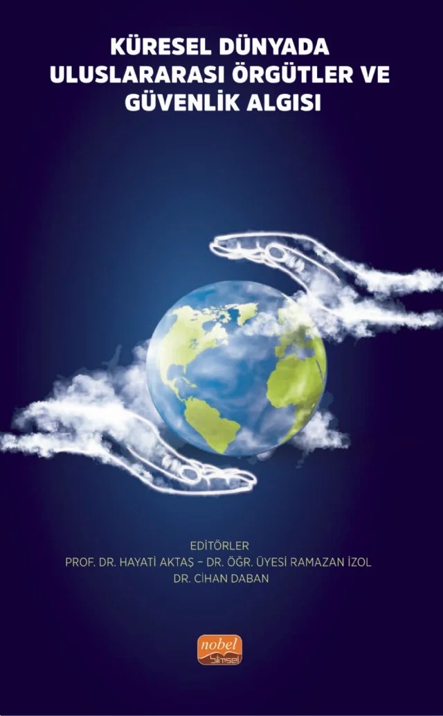 Küresel Dünyada ULUSLARARASI ÖRGÜTLER ve GÜVENLİK ALGISI – Hayati Aktaş, Ramazan İzol, Cihan Daban – Nobel Bilimsel Eserler kitap kapağı