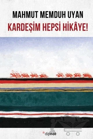 Kardeşim Hepsi Hikaye! – Mahmut Memduh Uyan – Dipnot Yayınları kitap kapağı