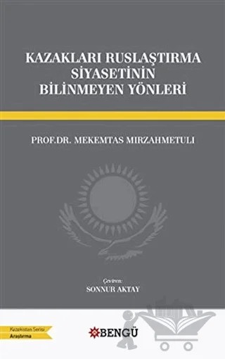 Kazakları Ruslaştırma Siyasetinin Bilinmeyen Yönleri – Mekemtas Mırzahmetulı – Bengü Yayınları kitap kapağı