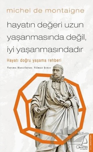 Hayatın Değeri Uzun Yaşanmasında Değil İyi Yaşanmasındadır – Michel de Montaigne – Destek Yayınları kitap kapağı