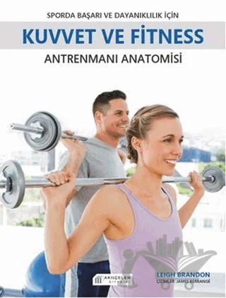 Sporda Başarı ve Dayanıklılık için Kuvvet ve Fitness Antrenmanı Anatomisi – Leigh Brandon – Akıl Çelen Kitaplar kitap kapağı