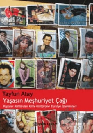 Yaşasın Meşhuriyet Çağı Popüler Kültürden Kitle Kültürüne Türkiye İzlenimleri – Tayfun Atay – Epsilon Yayınevi kitap kapağı