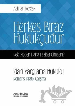 Herkes Biraz Hukukçudur Peki Neden Daha Fazlası Olmasın? İdari Yargılama Hukuku – Aslıhan Kostak – On İki Levha Yayınları kitap kapağı
