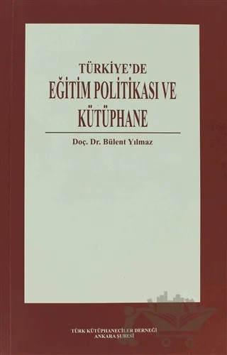 Türkiye'de Eğitim Politikası ve Kütüphane – Bülent Yılmaz – Türk Kütüphaneciler Derneği Ankara Şubesi Yayınları kitap kapağı