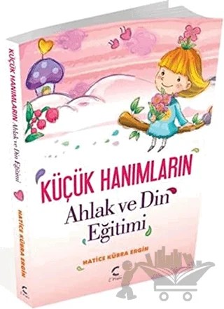 Küçük Hanımların Ahlak ve Din Eğitimi – Hatice Kübra Ergin – C Planı Yayınları kitap kapağı