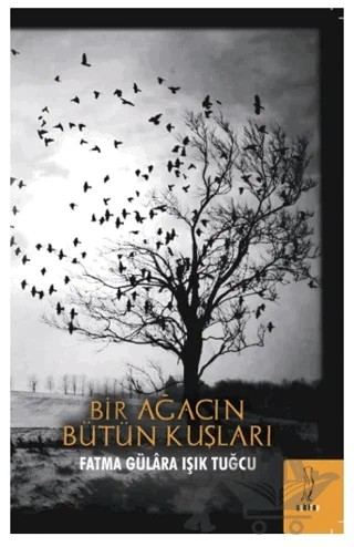 Bir Ağacın Bütün Kuşları – Fatma Gülara Işık Tuğcu – Şyk Kitap kitap kapağı