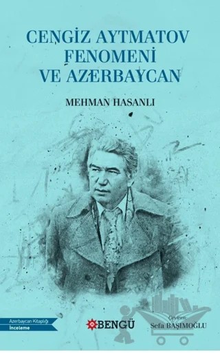 Cengiz Aytmatov Fenomeni ve Azerbaycan – Mehmet Hasanlı – Bengü Yayınları kitap kapağı