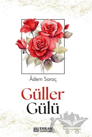Güller Gülü – Adem Saraç – Erkam Yayınları kitap kapağı