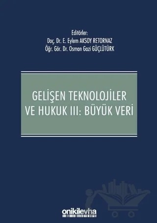 Gelişen Teknolojiler ve Hukuk 3: Büyük Veri – Eylem Aksoy Retornaz, Osman Gazi Güçlütürk – On İki Levha Yayınları kitap kapağı