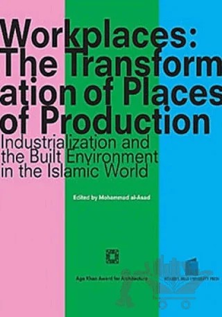 Workplaces: The Transformation of Places of Production – Mohammad al-Asad – İstanbul Bilgi Üniversitesi Yayınları kitap kapağı