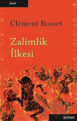 Zalimlik İlkesi – Clement Rosset – Pinhan Yayıncılık kitap kapağı