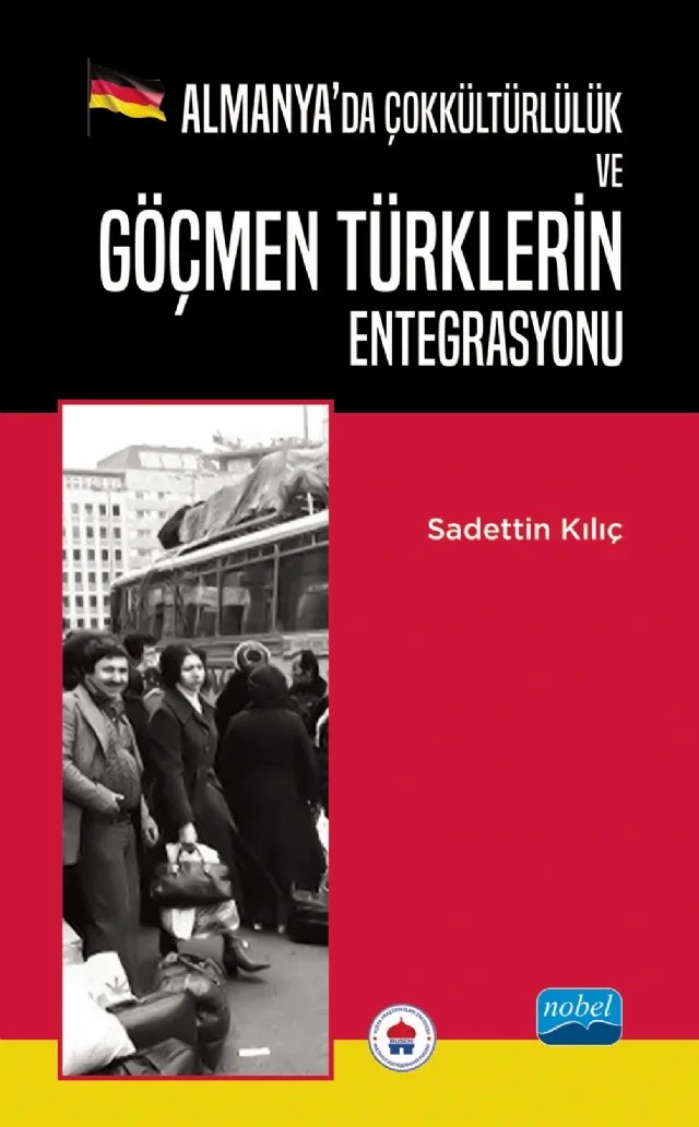 Almanya’da Çokkültürlülük ve Göçmen Türklerin Entegrasyonu – Sadettin Kılıç – Nobel Akademik Yayıncılık kitap kapağı