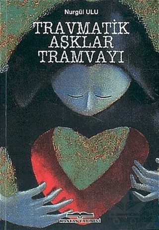 Travmatik Aşklar Tramvayı – Nurgül Ulu – Kastaş Yayınları kitap kapağı