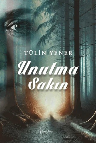 Unutma Sakın – Tülin Yener – İkinci Adam Yayınları kitap kapağı