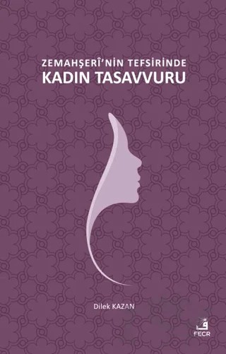 Zemahşeri'nin Tefsirinde Kadın Tasavvuru – Dilek Kazan – Fecr Yayınları kitap kapağı