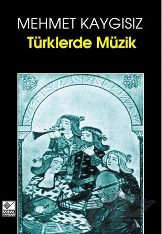 Türklerde Müzik – Mehmet Kaygısız – Kaynak Yayınları kitap kapağı