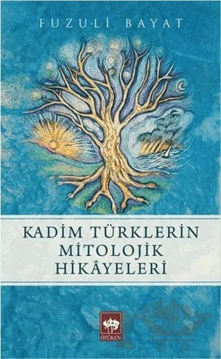 Kadim Türklerin Mitolojik Hikayeleri – Fuzuli Bayat – Ötüken Neşriyat kitap kapağı