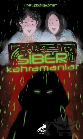 Siber Kahramanlar – Feyza Şahin – Erdem Çocuk kitap kapağı