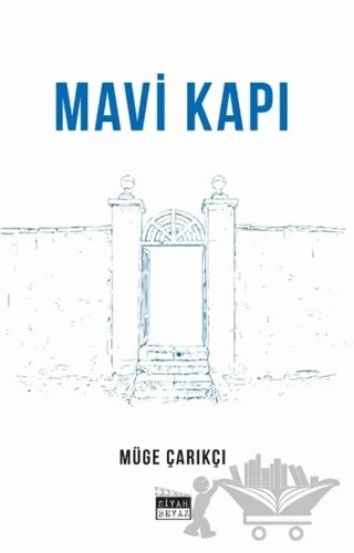 Mavi Kapı – Müge Çarıkçı – Siyah Beyaz Yayınları kitap kapağı