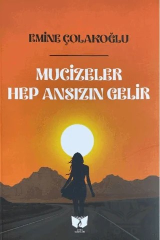Mucizeler Hep Ansızın Gelir – Emine Çolakoğlu – Ateş Yayınları kitap kapağı