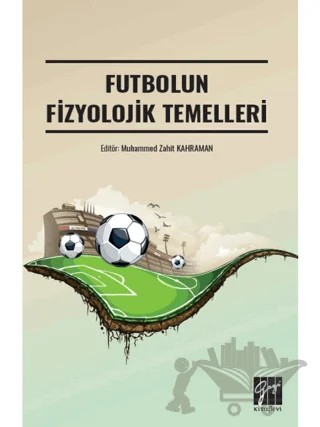 Futbolun Fizyolojik Temelleri – Muhammed Zahid Kahraman – Gazi Kitabevi kitap kapağı