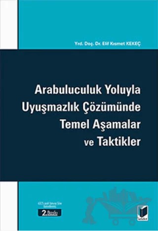 Arabuluculuk Yoluyla Uyuşmazlık Çözümünde Temel Aşamalar ve Taktikler – Elif Kısmet Kekeç – Adalet Yayınevi kitap kapağı