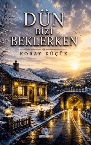 Dün Bizi Beklerken – Koray Küçük – Mavi Nefes Yayınları kitap kapağı