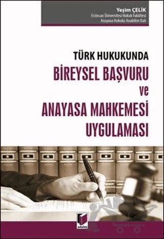 Türk Hukukunda Bireysel Başvuru ve Anayasa Mahkemesi Uygulaması – Yeşim Çelik – Adalet Yayınevi kitap kapağı