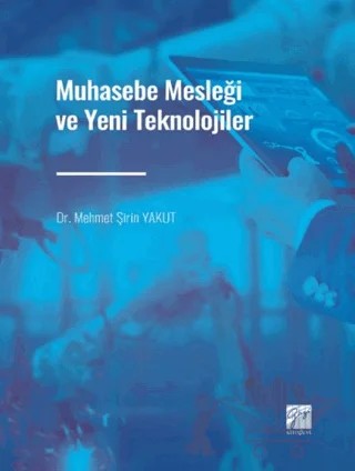 Muhasebe Mesleği ve Yeni Teknolojiler – Mehmet Şirin Yakut – Gazi Kitabevi kitap kapağı