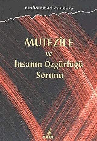 Mutezile ve İnsanın Özgürlüğü Sorunu – Muhammed Ammara – Ekin Yayınları kitap kapağı