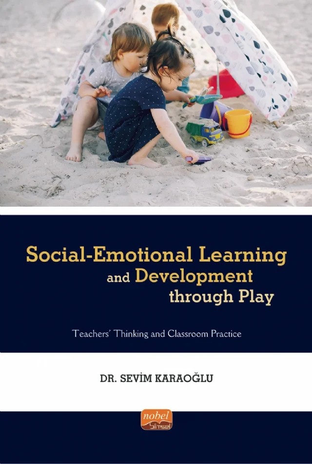 SOCIAL-EMOTIONAL LEARNING AND DEVELOPMENT THROUGH PLAY - Teachers' Thinking and Classroom Practice – Sevim Karaoğlu – Nobel Bilimsel Eserler kitap kapağı