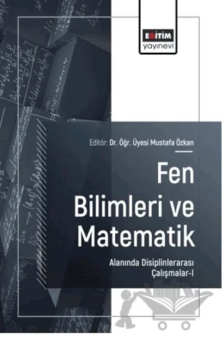 Fen Bilimleri ve Matematik Alanında Disiplinlerarası Çalışmalar - 1 – Kolektif – Eğitim Yayınevi - Bilimsel Eserler kitap kapağı