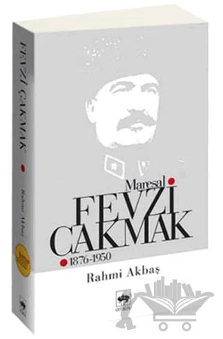 Mareşal Fevzi Çakmak 1876 - 1950