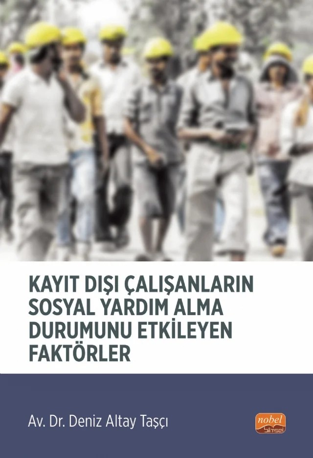 Kayıt Dışı Çalışanların Sosyal Yardım Alma Durumunu Etkileyen Faktörler – Deniz Altay Taşcı – Nobel Bilimsel Eserler kitap kapağı