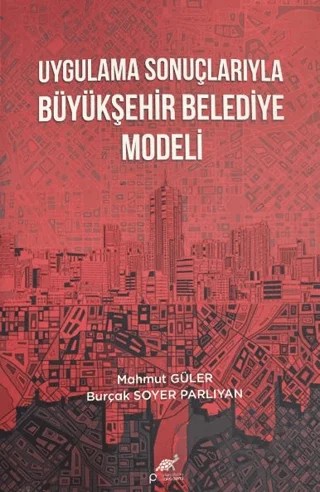 Uygulama Sonuçlarıyla Büyükşehir Belediye Modeli – Mahmut Güler, Burçak Soyer Parlıyan – Paradigma Akademi Yayınları kitap kapağı