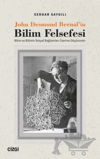 John Desmond Bernal'in Bilim Felsefesi – Serdar Saygılı – Çizgi Kitabevi Yayınları kitap kapağı