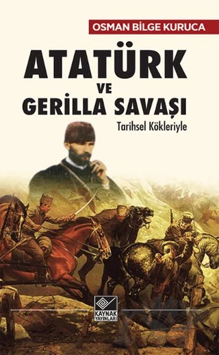 Atatürk ve Gerilla Savaşı – Osman Bilge Kuruca – Kaynak Yayınları kitap kapağı