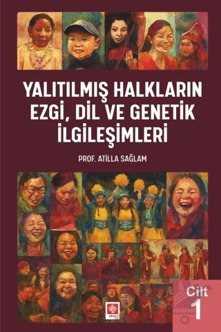 Yalıtılmış Halkların Ezgi, Dil ve Genetik İlgileşimleri Cilt 1 – Atilla Sağlam – Ekin Basım Yayın kitap kapağı